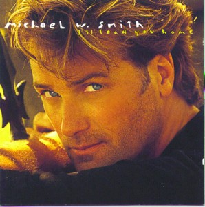 I'll Lead You Home by Michael W. Smith