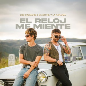 El Reloj Me Miente by Los Caligaris & Silvestre y La Naranja