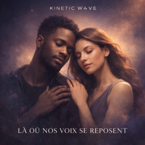 Là Où Nos Voix Se Reposent by Kinetic W4ve