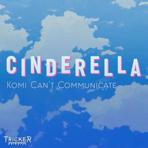 Cinderella (From "Komi Can't Communicate")
