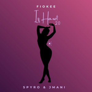 Iz Hawt 2.0 by Fiokee & Spyro & JMANI