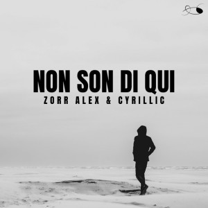 Non Son Di Qui by Zorr Alex & Cyrillic