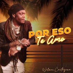 Por Eso Te Amo by Wilmer Cartagena