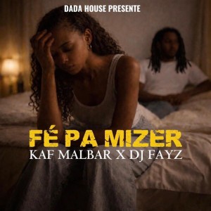 Fé Pa Mizer by Kaf Malbar & Dj Fayz