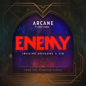 Enemy (with JID) - from the series Arcane League of Legends by Imagine Dragons & JID & Arcane & League of Legends