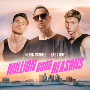 Million Good Reasons (Extended Mix) by Robin Schulz & FAST BOY