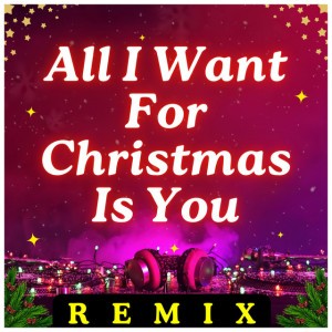 All I Want for Christmas Is You - Remix