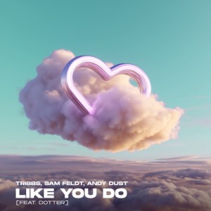 Like You Do by Tribbs & Sam Feldt & Andy Dust & Dotter