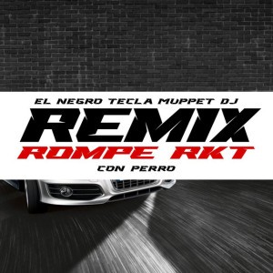 ROMPE RKT CON PERRO - Remix