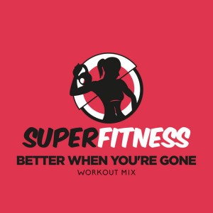 Better When You're Gone (Instrumental Workout Mix 135 bpm)