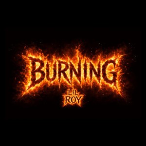 Burning by Lil Roy