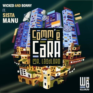 Comm'é Cara (Mr. Landlord) by Wicked and Bonny & Sista Manu