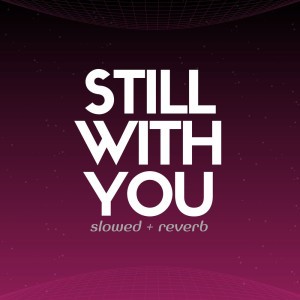Still With You (slowed + reverb) - Remix