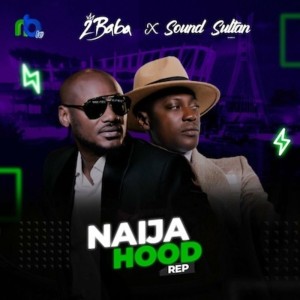 Naija Hood Rep by Sound Sultan & 2Baba