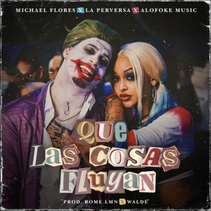 Que las cosas fluyan by Alofoke Music & Michael Flores & La Perversa