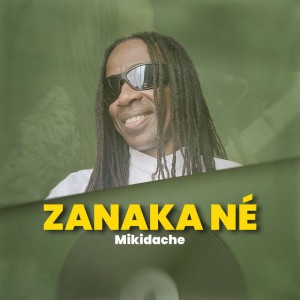 ZANAKA NÉ by Mikidache D