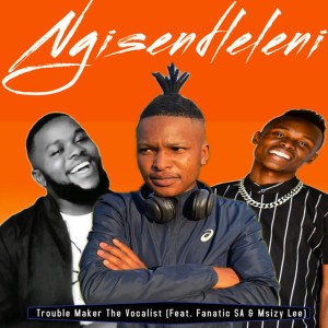 Ngisendleleni ft. Fanatic SA & Msizy Lee