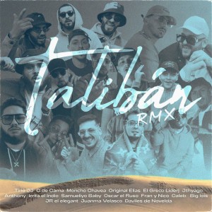 Talibán (feat. Daviles de Novelda, El Greco, Oscar el Ruso, Liderj, Samueliyo Baby, Original Elias, Fran y Nico, Irrita el Indio, Anthony, Juanma Velasco, Jthyago, Caleb, Big Lois & JR el Elegant) [Remix]