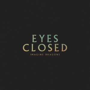 Eyes Closed by Imagine Dragons