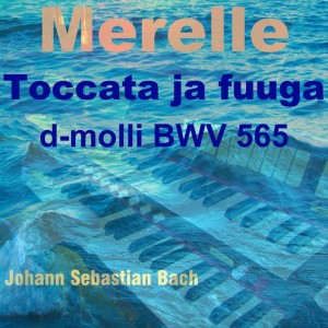 Toccata ja Fuuga in D Minor, BWV 565 - Merelle Version