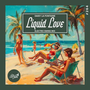 Liquid Love - Electro Swing Mix