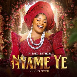 Nyame Ye by Piesie Esther