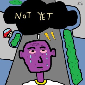 Not Yet