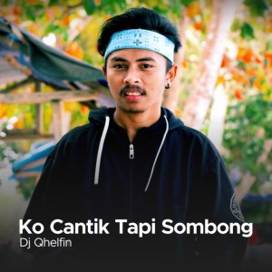 Ko Cantik Tapi Sombong