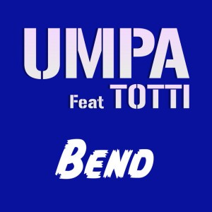 Bend (feat. Umpa & Totti)