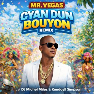 CYAN DUN BOUYON - Remix by Mr. Vegas & Dj Michel Miles & Kendoyll Simpson