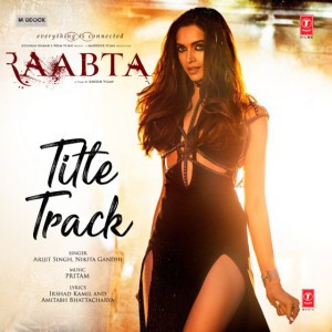 Raabta (Title Track) by Arijit Singh & Nikhita Gandhi
