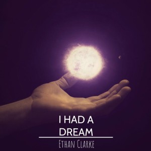 I Had a Dream (Intro) by Ethan Clarke