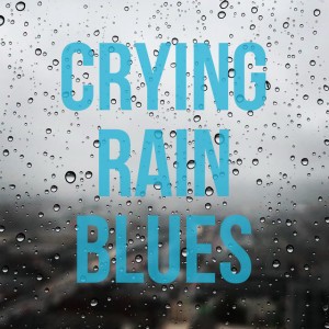 Crying Rain Blues