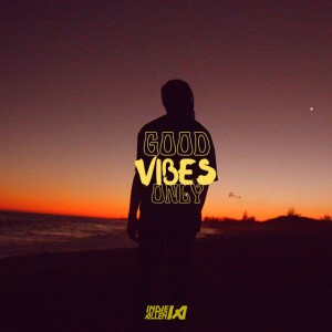 Good Vibes Only