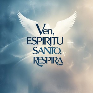 Ven, Espíritu Santo, Respira