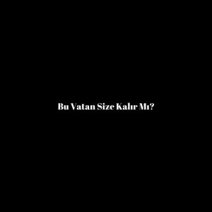 Bu Vatan Size Kalır Mı?