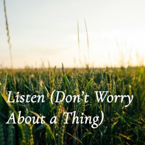 Listen (Don't Worry About a Thing)