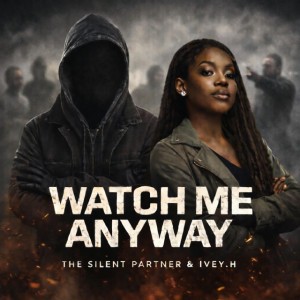 Watch Me Anyway (feat. IVEY.H) by The Silent Partner & IVEY.H