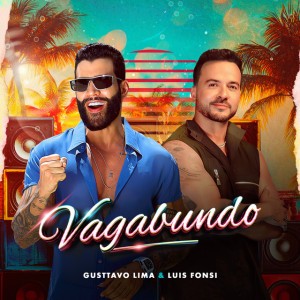 Vagabundo by Gusttavo Lima & Luis Fonsi