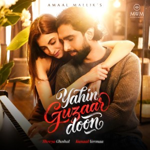 Yahin Guzaar Doon by Amaal Mallik, Shreya Ghoshal & Kunaal Vermaa