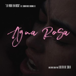 La Vida En Rosa (From "Agua Rosa")