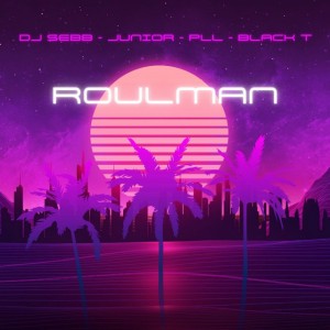 Roulman by DJ SEBB & Junior & Black-T & P.L.L