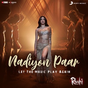 Nadiyon Paar (Let the Music Play Again) (From "Roohi") by Sachin-Jigar & Rashmeet Kaur & Shamur & IP Singh