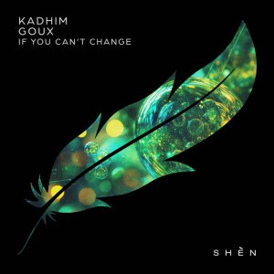 If You Can’t Change (Extended Mix) by Kadhim & GOUX