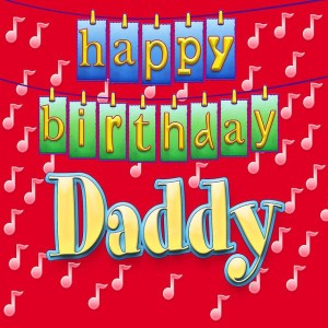 Happy Birthday Daddy (Vocal - Traditional Happy Birthday Song Sung to Daddy)