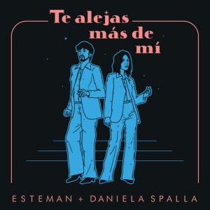 Te Alejas Más De Mí by Esteman & Daniela Spalla