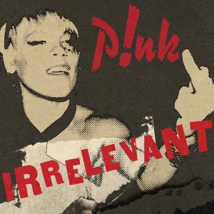 Irrelevant by P!nk